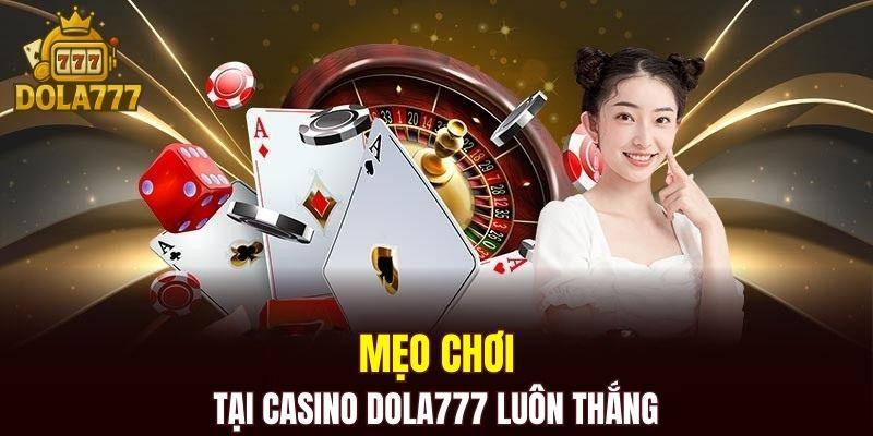 Mẹo chơi tại casino DOLA777 luôn thắng