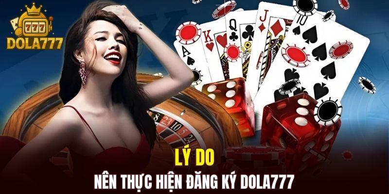 Tại sao bạn nên thực hiện đăng ký DOLA777 ngay hôm nay?