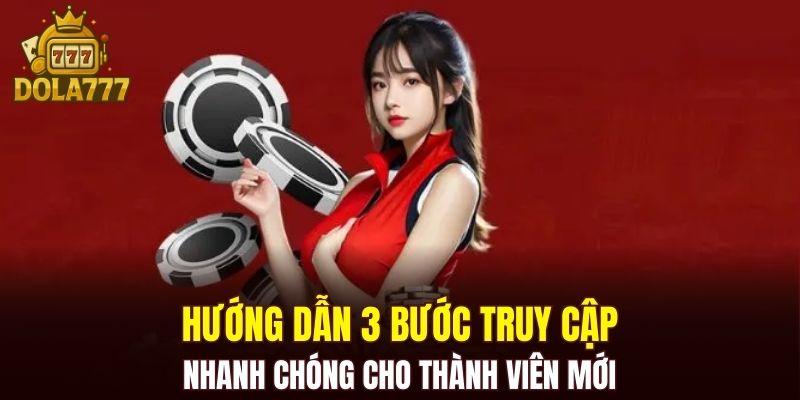 Truy cập nhanh chóng chỉ với 3 bước đơn giản